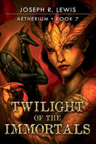 Aetherium: Twilight of the Immortals (Book 7)