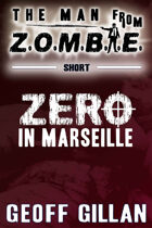 Zero in Marseille: A Man from Z.O.M.B.I.E. Short Story