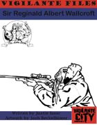 Vigilante Files: Sir Reginald Albert Wallcroft