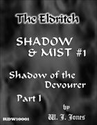 Shadow & Mist #1: Shadow of the Devourer, Part 1 (The Eldritch)