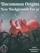 Uncommon Origins: New Backgrounds For 5e