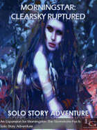 Morningstar: Clearsky Ruptured - Solo Story Adventure