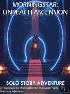Morningstar: Unreach Ascension - Solo Story Adventure
