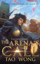 The Arena's Call: Book 4 of the Adventures on Brad