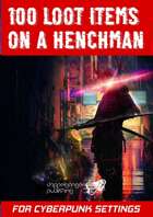 100 loot items on a henchman for cyberpunk settings