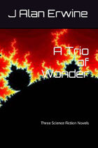 A Trio of Wonder: Three Science Fiction Novels