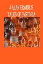 J Alan Erwine's Tales of Dystopia