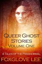 Queer Ghost Stories Volume One: 4 Tales of the Paranormal