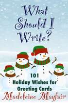 What Should I Write? 101 Holiday Wishes for Greeting Cards