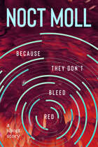 Because They Don't Bleed Red: a short story