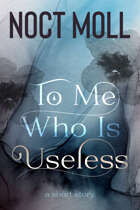 To Me Who Is Useless: a short story