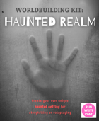 Worldbuilding Kit: Haunted Realm
