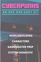 CYBERPUNKS: An RPG One-Shot Kit