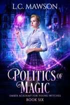 Politics of Magic (Ember Academy for Young Witches: Book Six)