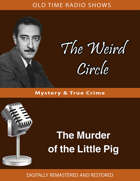 The Weird Circle: The Murder of the Little Pig