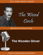 The Weird Circle: The Wooden Ghost