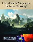 Cat's Cradle Vignettes: Seismic Shakeup! (Pathfinder 1e)