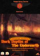 Encounters - Volume III - Dark Depths of the Underearth 5E/3.5E - Foundry VTT