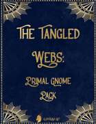 The Tangled Webs: Primal Gnome Pack