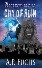 Axiom-man: City of Ruin - A Superhero Novel (The Axiom-man Saga, Book 3)