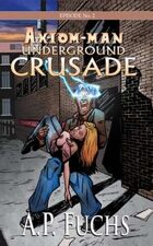 Axiom-man Episode No. 2: Underground Crusade - A Superhero Novel