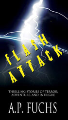 Flash Attack: Thrilling Stories of Terror, Adventure, and Intrigue