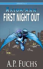 Axiom-man Episode No. 0: First Night Out - A Superhero Novel