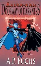 Axiom-man: Doorway of Darkness - A Superhero Novel (The Axiom-man Saga, Book 2)