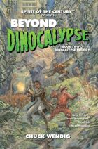 Spirit of the Century Presents: Beyond Dinocalypse (Dinocalypse Trilogy #2)