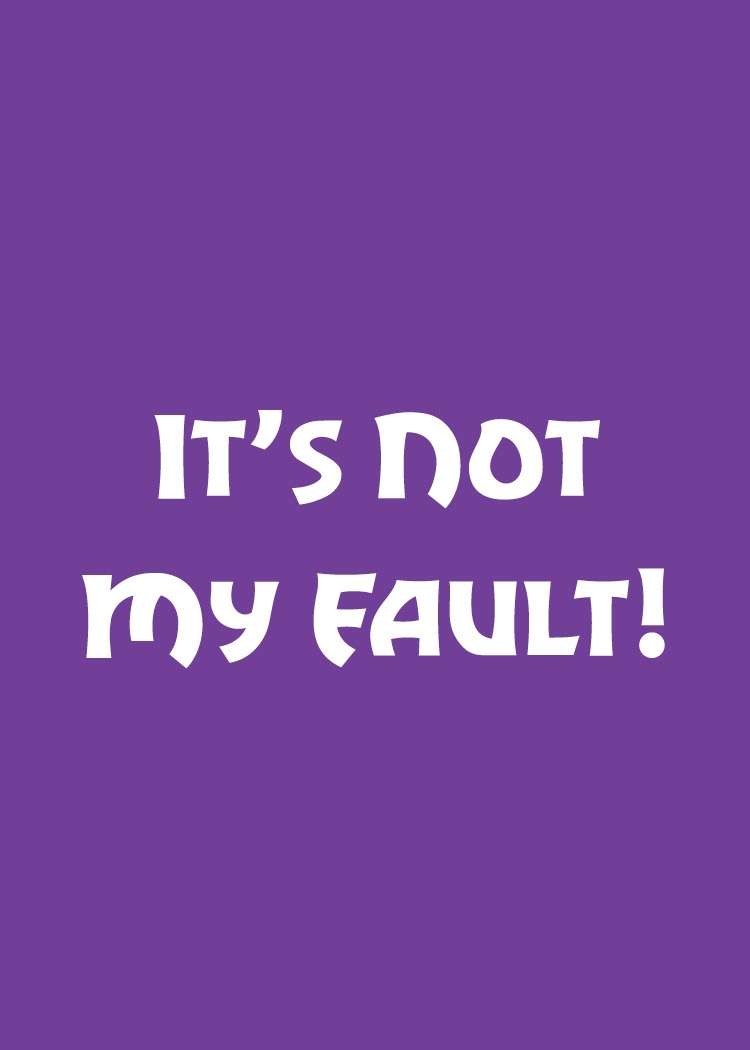 Is not my fault. Is not my fault