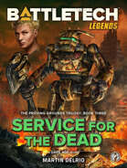 BattleTech Legends: Service for the Dead (The Proving Grounds Trilogy, Book Three)