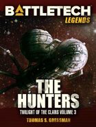 BattleTech Legends: The Hunters (Twilight of the Clans Vol 3)