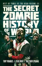 The Secret Zombie History of the World (Best of Tomes of the Dead, Volume 3)