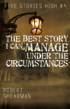 The Best Story I Can Manage Under the Circumstances (Five Stories High)