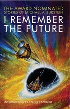 I Remember the Future: The Award-Nominated Stories of Michael A. Burstein