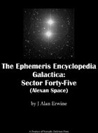 The Ephemeris Encyclopedia Galactica: Sectors Forty-Five (Alexan Space)