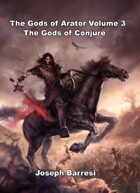The Gods of Arator Volume 3: Gods of Conjure