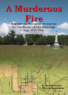 A Murderous Fire: Regimental Wargame Scenarios For The Battle of Chickamauga: Sep. 11th - 19th