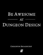 Be Awesome At Dungeon Design (Augmented Edition)