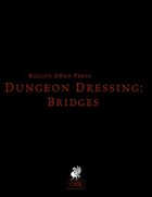 Dungeon Dressing: Bridges 2.0 (OSR)