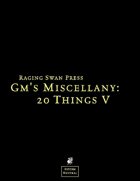 GM's Miscellany: 20 Things Volume V System Neutral Edition