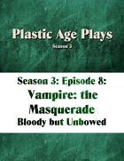 Plastic Age Plays Season 3, Episode 8: Vampire: The Masquerade
