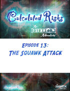 Calculated Risks Episode 13 - The Squawk Attack