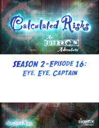 Calculated Risks Episode S2E16: Eye, Eye, Captain