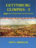 Gettysburg Glimpses 2 - More True Stories from the Battlefield