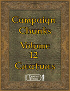 Campaign Chunk - Volume 12 - Creatures