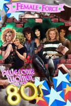 Female Force: Women of the 80’s: Madonna, Cher, Kylie Minogue, Joan Jett, Olivia Newton-John, and Whitney Houston