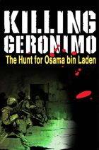 Killing Geronimo: The Hunt for Osama bin Laden