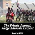 The Private Journal of Judge-Advocate Larpent: Attached to the Head-Quarters of Lord Wellington During the Penninsular War, from 1812 to Its Close
