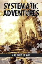 Systematic Adventures #03: Dogs of War